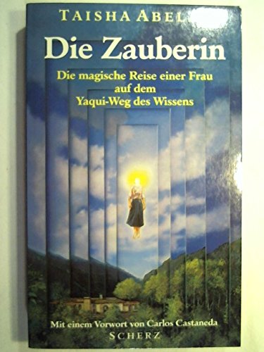 Die Zauberin. Die magische Reise einer Frau auf dem Yaqui- Weg des Wissens