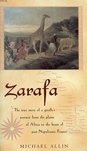 Zarafa: A Giraffe's True Story from Deep in Africa to the Heart of Paris Zarafa: A Giraffe's True Story from Deep in Africa to the Heart of Paris