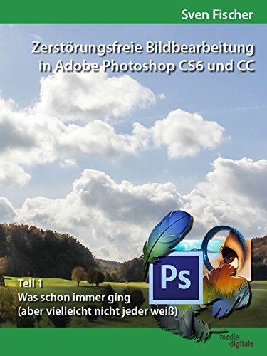 Download Zerstörungsfreie Bildbearbeitung mit Adobe Photoshop CS6 und CC - Teil 1 Download Zerstörungsfreie Bildbearbeitung mit Adobe Photoshop CS6 und CC - Teil 1