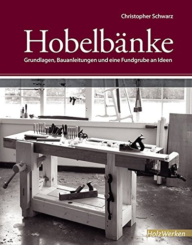 Download Hobelbänke: Grundlagen, Bauanleitungen und eine Fundgrube an Ideen (HolzWerken) Download Hobelbänke: Grundlagen, Bauanleitungen und eine Fundgrube an Ideen (HolzWerken)