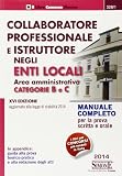 Collaboratore professionale e istruttore negli enti locali. Area amministrativa. Categorie B e C. Manuale completo per la prova scritta e orale
