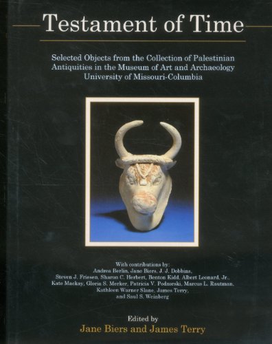 Testament Of Time: Selected Objects from the Collections of Palestinian Antiquities of the Museum of Art and Archaeology, University of ... Archaeology, University of Missouri Columbia