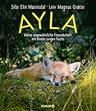 Ayla - meine ungewöhnliche Freundschaft mit einem jungen Fuchs by Silje Elin Matnisdal, Leiv Magnus Grøtte