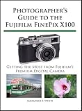 Image de Photographer's Guide to the Fujifilm FinePix X100 (English Edition)