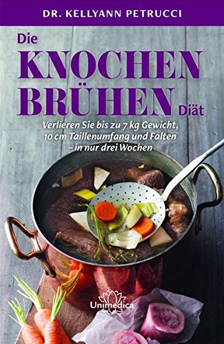 Download Die Knochenbrühen-Diät: Verlieren Sie bis zu 7 kg Gewicht, 10 cm Taillenumfang und Falten-in nur drei Wochen Download Die Knochenbrühen-Diät: Verlieren Sie bis zu 7 kg Gewicht, 10 cm Taillenumfang und Falten-in nur drei Wochen