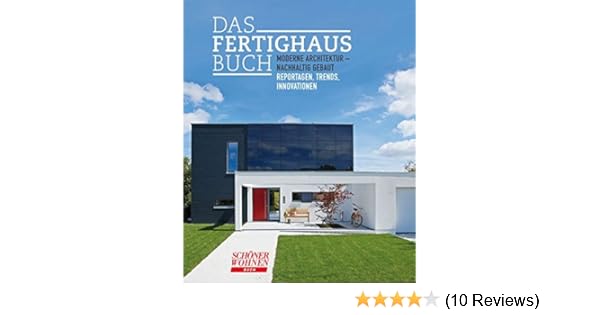 Das Fertighaus Buch Moderne Architektur Nachhaltig Gebaut Reportagen Trends Innovationen Schoner Wohnen Buch Amazon De Petra Schwab Bucher