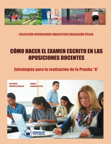Cómo hacer el examen escrito en las oposiciones docentes: Estrategias para la realización de la Prueba "A"