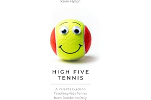 High Five Tennis: A Parent's Guide to Teaching Kids Tennis From Toddler To Rally