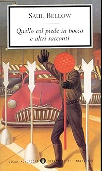 Saul Bellow – Quello col piede in bocca e altri racconti (2014)
