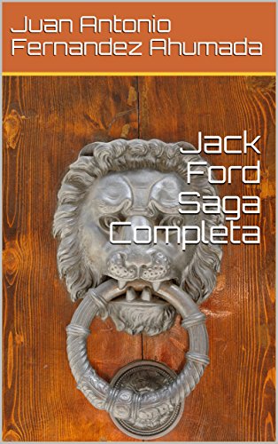 Jack Ford Saga Completa (La saga Jack Ford nº 4) por Juan Antonio Fernandez Ahumada