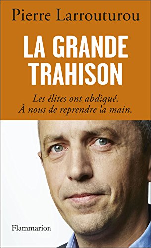 Download La Grande Trahison. Les élites ont abdiqué. A nous de reprendre la main.