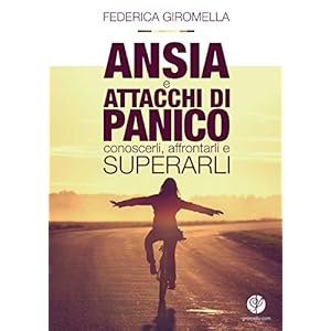 Ansia e Attacchi di panico: conoscerli, affrontarl