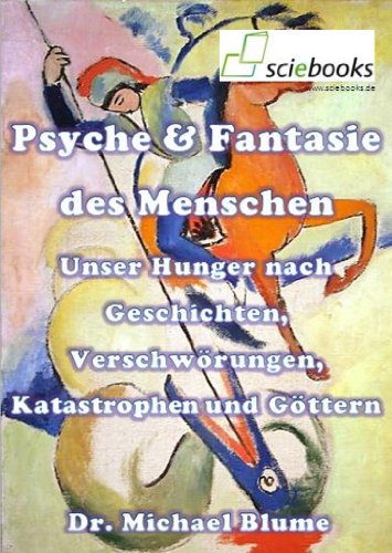 Download Psyche & Fantasie des Menschen - Unser Hunger nach Geschichten, Verschwörungen, Katastrophen und Göttern (sciebooks 6) Download Psyche & Fantasie des Menschen - Unser Hunger nach Geschichten, Verschwörungen, Katastrophen und Göttern (sciebooks 6)