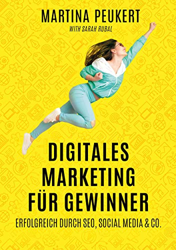 Digitales Marketing für Gewinner: Erfolgreich durch SEO, Social Media & Co.