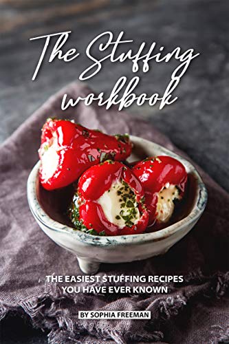 The Stuffing Workbook: The Easiest Stuffing Recipes You Have Ever Known (English Edition)