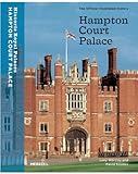 Hampton Court Palace: The Official Illustrated History (Architecture New Titles) by 