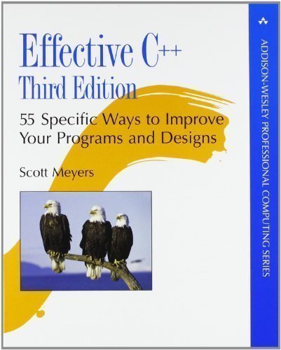 Effective C++: 55 Specific Ways to Improve Your Programs and Designs (Professional Computing) by Meyers, Scott 3rd (third) Edition (2005)