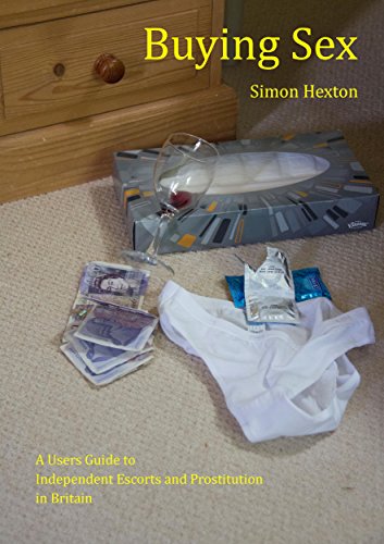 Buying Sex: A Users Guide to Independent Escorts and Prostitution in Britain (English Edition)