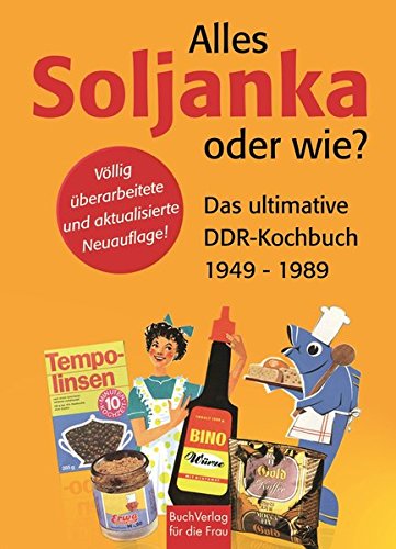 Download Alles Soljanka oder wie? Das ultimative DDR-Kochbuch 1949 - 1989 Download Alles Soljanka oder wie? Das ultimative DDR-Kochbuch 1949 - 1989