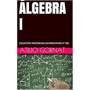 ÁLGEBRA I: COLECCIÓN RESÚMENES UNIVERSITARIOS Nº 386