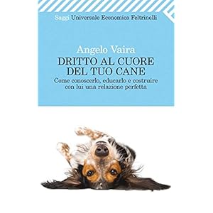 Dritto al cuore del tuo cane (Universale economica. Saggi)