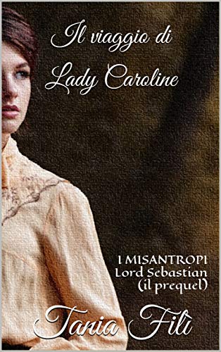 Tania Filì - I misantropi. Prequel. Il viaggio di Lady Caroline (2019)