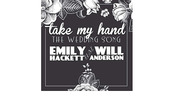 Take My Hand The Wedding Song Feat Will Anderson Von Emily Hackett Feat Will Anderson Bei Amazon Music Amazon De take my hand the wedding song feat