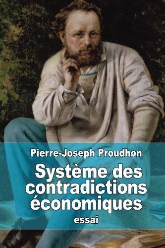 Système des contradictions économiques: Philosophie de la misère (Extraits) Système des contradictions économiques: Philosophie de la misère (Extraits)