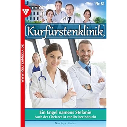 Kurfürstenklinik 81 – Arztroman: Ein Engel namens Stefanie