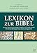 Lexikon zur Bibel: Personen, Geschichte, Archäolgie, Geografie und Theologie der Bibel by 