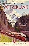 Image de Slow Train to Switzerland: One Tour, Two Trips, 150 Years - and a World of Change Apart