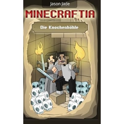 Minecraftia: Die Knochenhöhle (Minecraft Abenteuerserie, Band 1) Minecraftia: Die Knochenhöhle (Minecraft Abenteuerserie, Band 1)