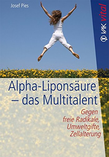 Download Alpha-Liponsäure - das Multitalent: Gegen freie Radikale, Umweltgifte, Zellalterung (vak vital)