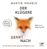 Der Klügere denkt nach: Von der Kunst auf die ruhige Art erfolgreich zu sein by Martin Wehrle, Helge Heynold