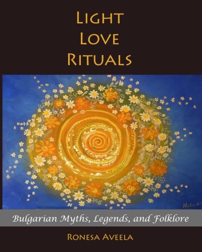 Preisvergleich Produktbild Light Love Rituals: Bulgarian Myths, Legends, and Folklore
