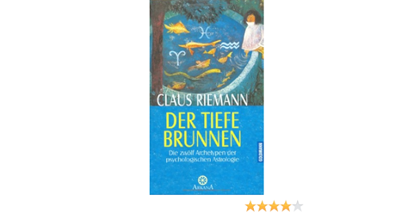Der Tiefe Brunnen Die Zwolf Archetypen Der Psychologischen Astrologie Amazon De Riemann Claus Bucher Der Tiefe Brunnen Die Zwolf Archetypen Der Psychologischen Astrologie Amazon De Riemann Claus Bucher