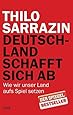 Deutschland schafft sich ab: Wie wir unser Land aufs Spiel setzen