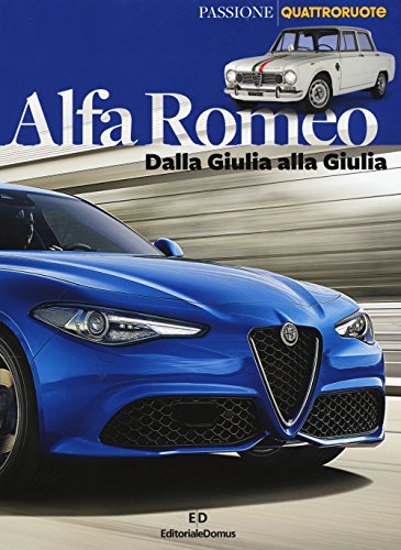 Alfa Romeo. Dalla Giulia alla Giulia. Ediz. a colori
