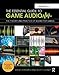 The Essential Guide to Game Audio: The Theory and Practice of Sound for Games by