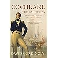 Cochrane the Dauntless: The Life and Adventures of Admiral Thomas Cochrane, 1775-1860