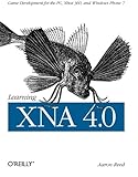 Learning XNA 4.0: Game Development for the PC, Xbox 360, and Windows Phone 7 by 