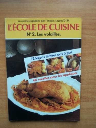 L'ECOLE DE CUISINE n° 2: LES VOLAILLES la cuisine expliquée par l'image / leçons 13-24 : 12 leçons filmées pas à pas et 66 recettes pour les appliquer L'ECOLE DE CUISINE n° 2: LES VOLAILLES la cuisine expliquée par l'image / leçons 13-24 : 12 leçons filmées pas à pas et 66 recettes pour les appliquer