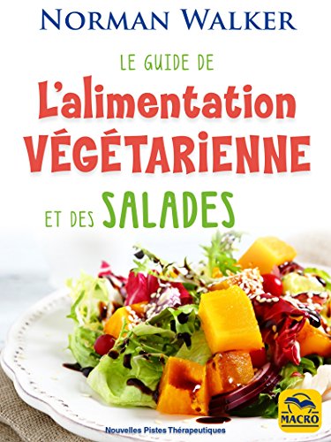 Télécharger Le guide de l'alimentation végétarienne: et des salades (Nouvelles pistes thérapeutiques - La san PDF Ebook En Ligne