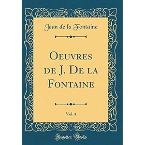 Oeuvres de J. de la Fontaine, Vol. 4 (Classic Reprint)