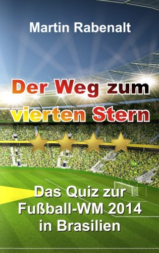 Download Der Weg zum vierten Stern: Das Quiz zur Fußball-WM 2014 in Brasilien Download Der Weg zum vierten Stern: Das Quiz zur Fußball-WM 2014 in Brasilien
