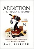 Image de Addiction - the Hidden Epidemic: Common Sense Solutions for Our #1 Health Problem