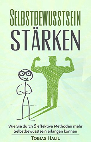 Download Selbstbewusstsein stärken: Wie Sie durch 5 effektive Methoden mehr Selbstbewusstsein erlangen können (mehr Selbstbewusstsein, Selbstakzeptanz, Klarheit, souverän argumentieren) Download Selbstbewusstsein stärken: Wie Sie durch 5 effektive Methoden mehr Selbstbewusstsein erlangen können (mehr Selbstbewusstsein, Selbstakzeptanz, Klarheit, souverän argumentieren)