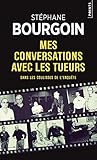 Dans les coulisses de l'enquête - Mes conversations avec les tueurs