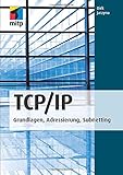 TCP/IP: Grundlagen, Adressierung, Subnetting (mitp Professional) by 