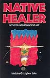 Native Healer: Initiation into an Ancient Art (English Edition) by 